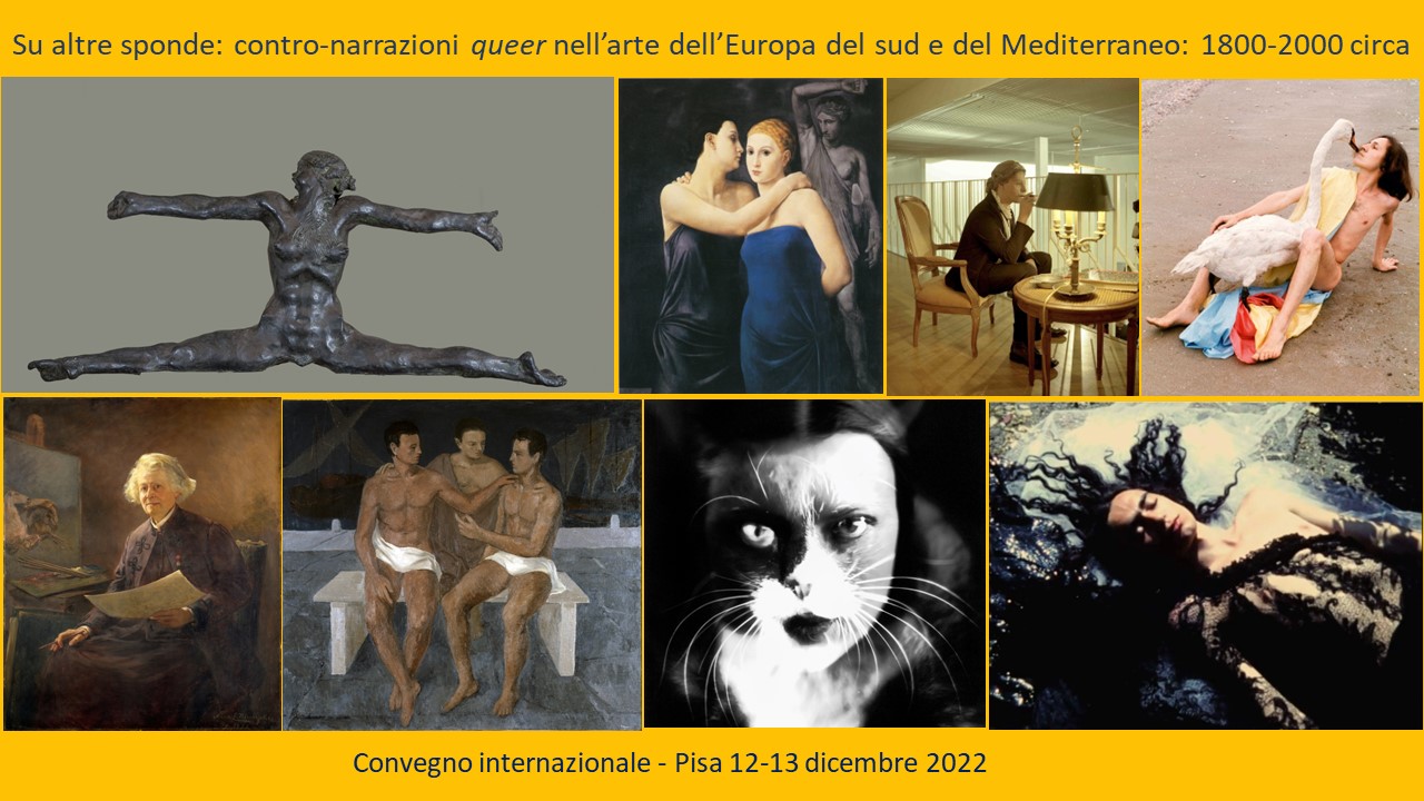 Su altre sponde: contro-narrazioni queer nell’arte dell’Europa del sud e del Mediterraneo: 1800-2000 circa Pisa, 12-13 dicembre 2022